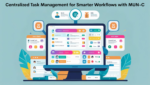 Centralized Task Management for Smarter Workflows with MUN-C