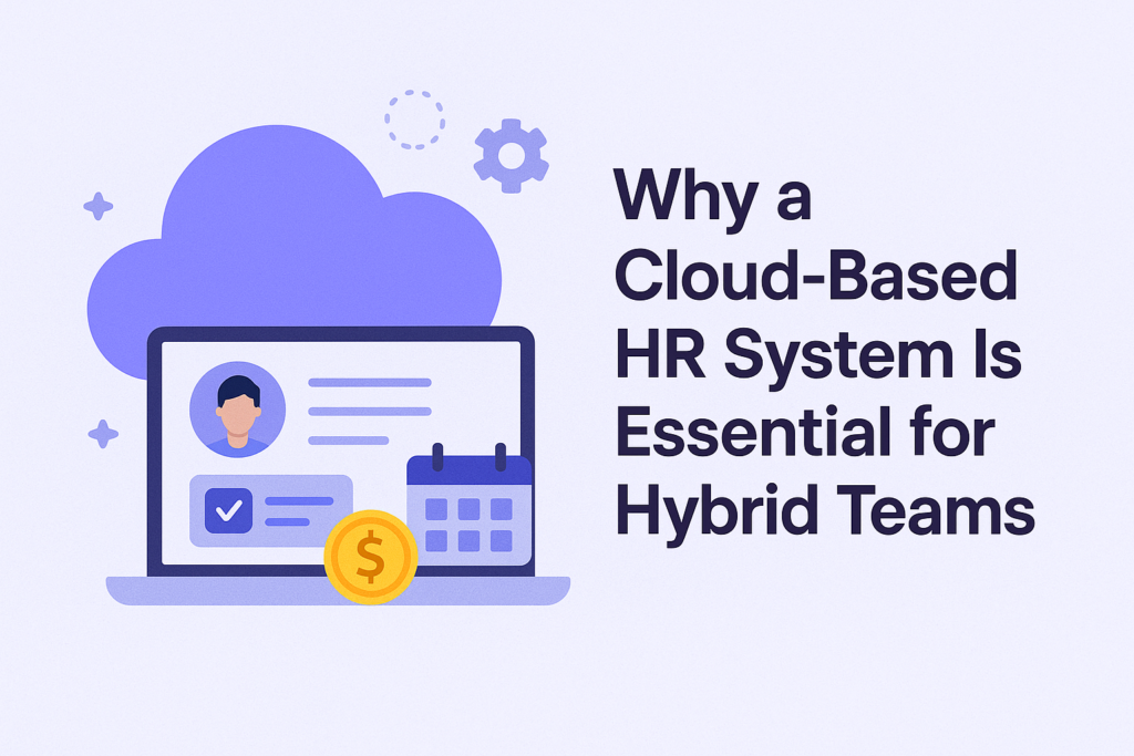 Why a Cloud-Based HR System Is Essential for Hybrid Teams